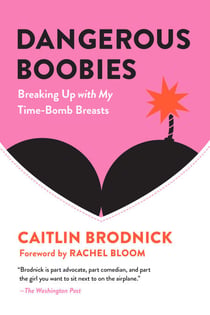 Dangerous Boobies - Breaking Up with My Time-Bomb Breasts