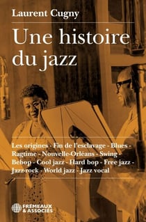Une histoire du jazz - Les origines - Fin de l’esclavage - Blues - Ragtime - Nouvelle-Orléans - Swing - Bebop - Cool jazz - Hard bop - Free jazz - Jazz-rock - World jazz - Jazz vocal