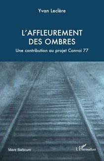 L’affleurement  des ombres - Une contribution au projet Convoi 77