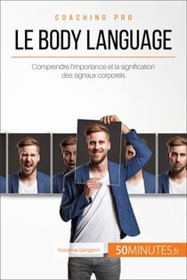 Le body language - Comprendre l'importance et la signification des signaux corporels