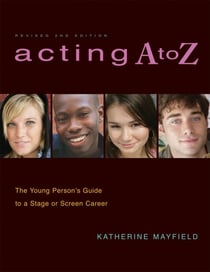 Acting A to Z (Revised Second Edition) - The Young Person's Guide to a Stage Or Screen Career
