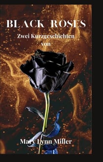 Black Roses - Zwei Kurzgeschichten von Mary Lynn Miller
