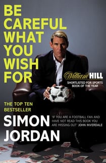 Be Careful What You Wish For - The ultimate book for every football fan