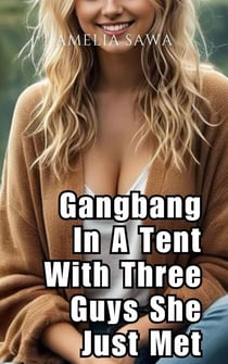 Gangbang In A Tent With Three Guys She Just Met - Gang Bang Fun, #2