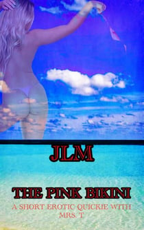 A Short Erotic Quickie With Mrs. T: The Pink Bikini - Mrs. T - An American Woman: Short Erotic Stories, #10