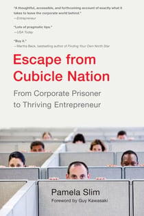 Escape From Cubicle Nation - From Corporate Prisoner to Thriving Entrepreneur