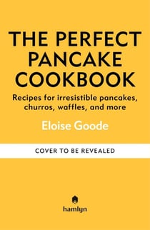 A Perfect Pancake Cookbook - Recipes for irresistible pancakes, churros, waffles, and more