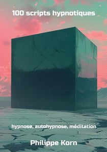100 scripts hypnotiques - hypnose, autohypnose, méditation