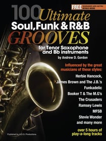 100 Ultimate Soul, Funk and R&amp;B Grooves for Tenor Saxophone and Bb instruments - 100 Ultimate Soul, Funk and R&amp;B Grooves