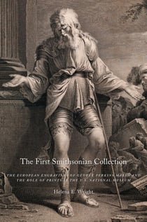 The First Smithsonian Collection - The European Engravings of George Perkins Marsh and the Role of Prints in the U.S. National Museum