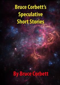 Bruce Corbett's Speculative Short Stories