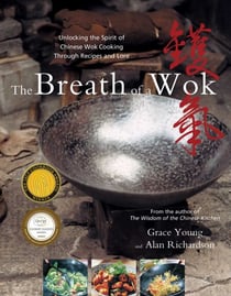 The Breath of a Wok - Unlocking the Spirit of Chinese Wok Cooking Throug