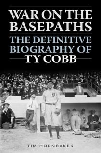 War on the Basepaths - The Definitive Biography of Ty Cobb