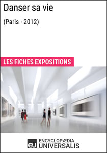 Danser sa vie (Paris - 2012) - Les Fiches Exposition d'Universalis