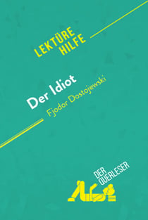 Der Idiot von Fjodor Dostojewski (Lektürehilfe) - Detaillierte Zusammenfassung, Personenanalyse und Interpretation