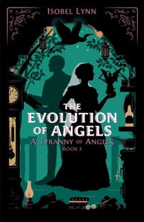 The Evolution of Angels - A Tyranny of Angels, #3