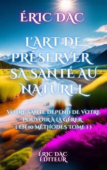 L’art de préserver sa santé au naturel - La santé au naturel, #1