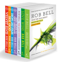 The Complete Rob Bell - His Seven Bestselling Books, All in One Place