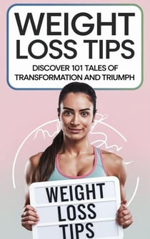 Weight Loss Tips: Discover 101 Tales of Transformation & Triumph! - Diet Books, #2
