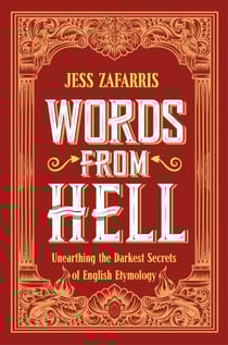 Words from Hell - Unearthing the Darkest Secrets of English Etymology
