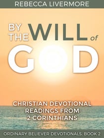 By the Will of God: Christian Devotional Readings from 2 Corinthians - Ordinary Believer Devotionals, #2
