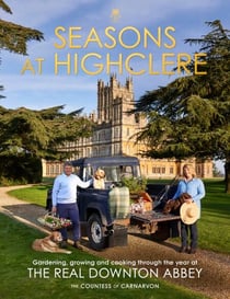 Seasons at Highclere - Gardening, Growing, and Cooking through the Year at the Real Downton Abbey