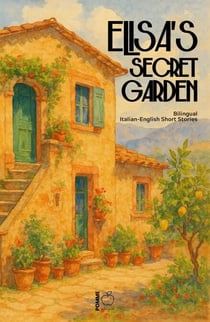 Elisa’s Secret Garden: Bilingual Italian-English Short Stories