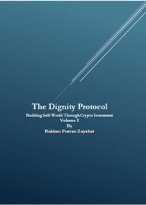 The Dignity Protocol: Building Self-Worth Through Crypto Investment - The Dignity Protocol: Building Self-Worth Through Crypto Investment, #1