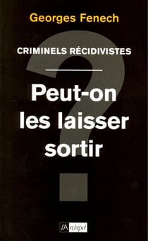 Criminels récidivistes - Peut-on les laisser sortir ?