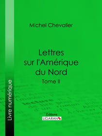 Lettres sur l'Amérique du Nord - Tome II