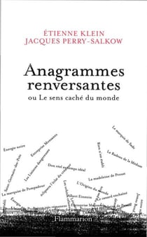 Anagrammes renversantes - ou Le sens caché du monde