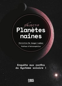 Objectif planètes naines - Enquête aux confins du Système solaire !
