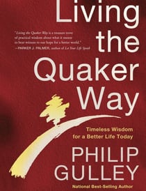 Living the Quaker Way - Discover the Hidden Happiness in the Simple Life