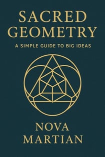 Sacred Geometry: A Simple Guide to Big Ideas
