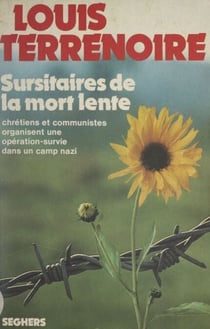 Sursitaires de la mort lente - Chrétiens et communistes organisent une opération-survie dans un camps nazi