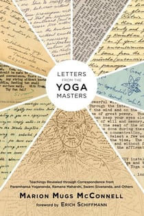 Letters from the Yoga Masters - Teachings Revealed through Correspondence from Paramhansa Yogananda, Ramana Maharshi, Swami Sivananda, and Others