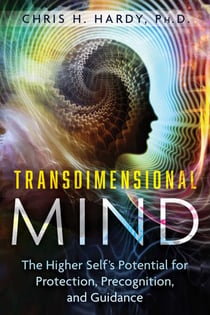 Transdimensional Mind - The Higher Self's Potential for Protection, Precognition, and Guidance