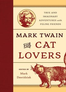 Mark Twain for Cat Lovers - True and Imaginary Adventures with Feline Friends