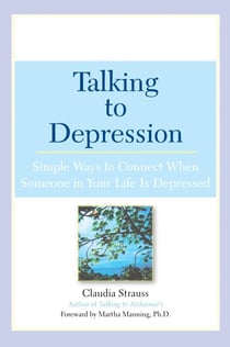 Talking to Depression - Simple Ways To Connect When Someone In Your Life Is Depressed