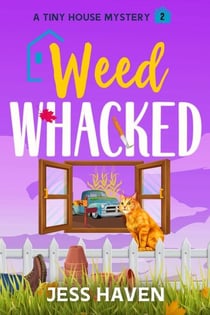 Weed Whacked - Tiny House Mysteries, #2