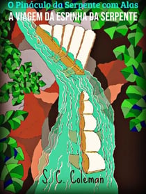 O Pináculo da Serpente com Alas: A Viagem da Espinha da Serpente - O Pinaculo da Serpente com Alas, #3