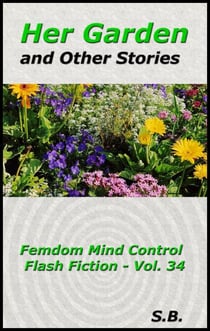 Her Garden and Other Stories - Femdom Mind Control Flash Fiction, #34