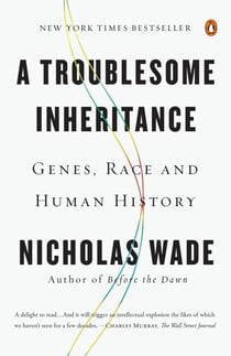 A Troublesome Inheritance - Genes, Race and Human History