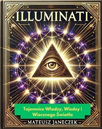 Illuminati: Tajemnice Wladzy, Wiedzy i Wiecznego Swiatla - Illuminati, #1