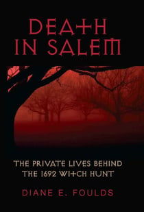 Death in Salem - The Private Lives behind the 1692 Witch Hunt