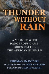 Thunder Without Rain - A Memoir with Dangerous Game, God's Cattle, The African Buffalo