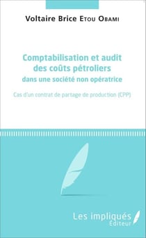 Comptabilisation et audit des coûts pétroliers dans une société non opératrice - Cas d'un contrat de partage de production (CPP)