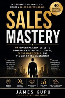 Sales Mastery- 40 Practical Strategies to Prospect Better, Build Trust, Close More Deals, and Win Long-Term Customers - 001, #1