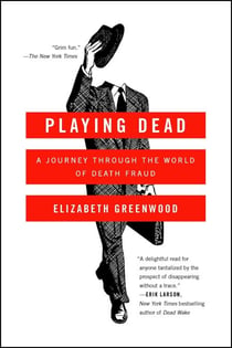 Playing Dead - A Journey Through the World of Death Fraud
