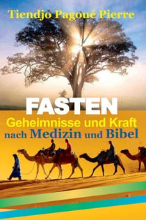 FASTEN GEHEIMNISSE und KRAFT nach Medizin und Bibel